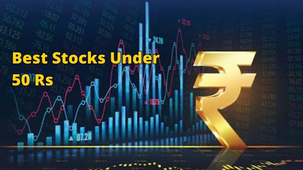 Best Stocks Under 50 Rs To Invest In 2025